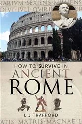 Book cover of How to Survive in Ancient Rome by L J Trafford