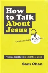 Book cover of How to Talk about Jesus (Without Being That Guy) by Sam Chan