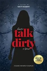Book cover of How to Talk Dirty in Spanish with 100 Word-by-Word Examples by Katy Koshy