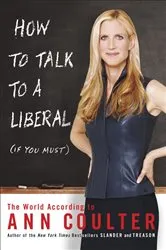Book cover of How to Talk to a Liberal (If You Must) by Ann Coulter
