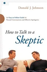 Book cover of How to Talk to a Skeptic by Donald J. Johnson