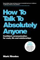 Book cover of How To Talk To Absolutely Anyone (3rd ed.) by Mark Rhodes