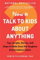 Book cover of How to Talk to Kids About Anything by Robyn Silverman PhD