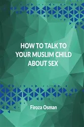 Book cover of How to talk to your Muslim child about sex by FIROZA OSMAN