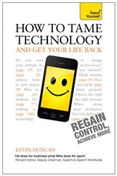 Book cover of How to Tame Technology and Get Your Life Back: Teach Yourself by Kevin Duncan