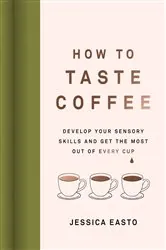 Book cover of How to Taste Coffee by Jessica Easto