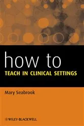 Book cover of How to Teach in Clinical Settings by Mary Seabrook