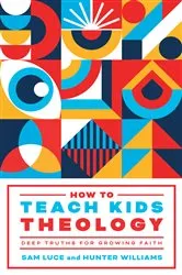 Book cover of How to Teach Kids Theology by Sam Luce