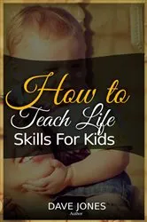 Book cover of How to Teach Lіfе Skіllѕ for Kіdѕ by Dave Jones