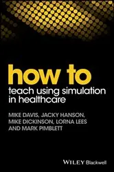 Book cover of How to Teach Using Simulation in Healthcare by Mike Davis