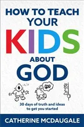 Book cover of How to Teach Your Kids about God by Catherine McDaugale