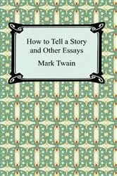 Book cover of How to Tell a Story and Other Essays by Mark Twain
