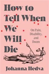 Book cover of How to Tell When We Will Die by Johanna Hedva