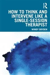 Book cover of How to Think and Intervene Like a Single-Session Therapist by Windy Dryden