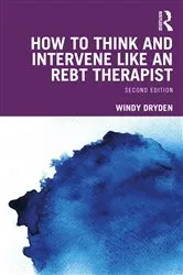Book cover of How to Think and Intervene Like an REBT Therapist (2nd ed.) by Windy Dryden