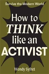 Book cover of How to Think Like an Activist by Wendy Syfret