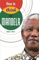 Book cover of How to Think Like Mandela by Daniel Smith