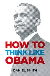 Book cover of How to Think Like Obama by Daniel Smith