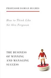 Book cover of How to Think Like Sir Alex Ferguson by Unknown