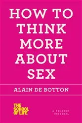 Book cover of How to Think More About Sex by Alain de Botton