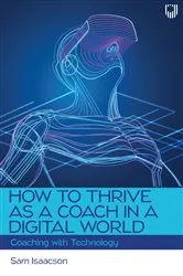 Book cover of How to Thrive as a Coach in a Digital World: Coaching with Technology by Sam Isaacson