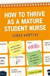 Book cover of How to Thrive as a Mature Student Nurse by Lenka Huntley