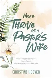 Book cover of How to Thrive as a Pastor's Wife by Christine Hoover