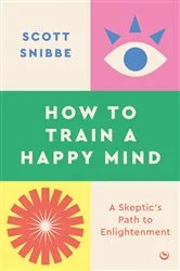 Book cover of How to Train a Happy Mind by Scott Snibbe