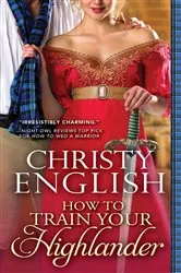Book cover of How to Train Your Highlander by Christy English