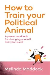 Book cover of How to Train Your Political Animal by Melinda Maddock