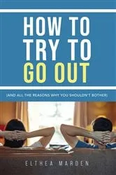 Book cover of How to Try to Go Out by Elthea Marden