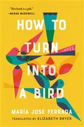 Book cover of How to Turn Into a Bird by María José Ferrada