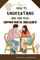 Book cover of How to understand and win Your Spouse's Heart by Adegboye Aduragbemi