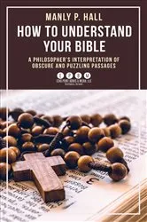 Book cover of How To Understand Your Bible by Manly Palmer Hall
