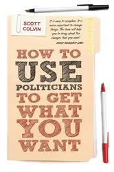 Book cover of How to Use Politicians to Get What You Want by Unknown