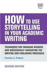 Book cover of How to Use Storytelling in Your Academic Writing (2nd ed.) by Timothy G Pollock