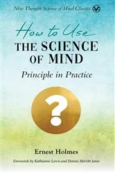 Book cover of How to Use the Science of Mind by Ernest Holmes