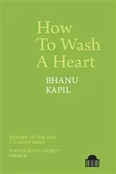 Book cover of How To Wash A Heart by Bhanu Kapil