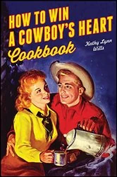 Book cover of How to Win a Cowboy's Heart Cookbook by Kathy Lynn Wills