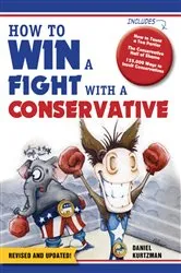 Book cover of How to Win a Fight With a Conservative by Daniel Kurtzman