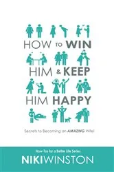 Book cover of How to Win Him and Keep Him Happy by Niki Winston