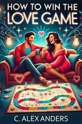 Book cover of How To Win The Love Game (2nd ed.) by C. Alex Anders