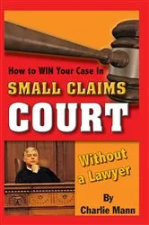 Book cover of How to Win Your Case in Small Claims Court Without a Lawyer by Charlie Mann