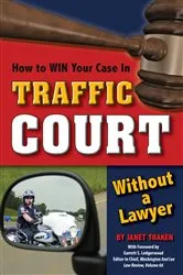 Book cover of How to Win Your Case In Traffic Court Without a Lawyer by Janet Trakin