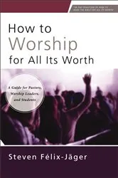 Book cover of How to Worship for All Its Worth by Steven Félix-Jäger