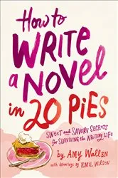 Book cover of How To Write a Novel in 20 Pies by Amy Wallen