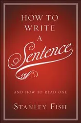 Book cover of How to Write a Sentence by Stanley Fish