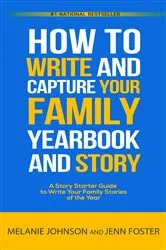 Book cover of How to Write and Capture Your Family Yearbook and Story (2nd ed.) by Jenn Foster