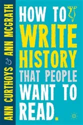 Book cover of How to Write History that People Want to Read by A. Curthoys