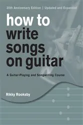 Book cover of How to Write Songs on Guitar (3rd ed.) by Rikky Rooksby